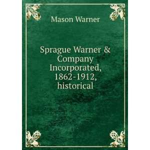  Sprague Warner & Company Incorporated, 1862 1912 