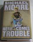 Michael Moore HERE COMES TROUBLE Signed 1st PRINTING UNREAD MYLAR DJ 