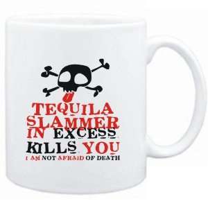 Mug White  Tequila Slammer in excess kills you   I am not 
