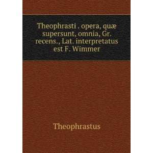   , Gr. recens., Lat. interpretatus est F. Wimmer Theophrastus Books