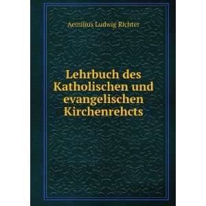   und evangelischen Kirchenrehcts Aemilius Ludwig Richter Books
