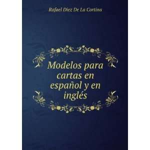   cartas en espaÃ±ol y en inglÃ©s. Rafael Diez De La Cortina Books