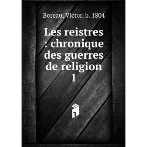   chronique des guerres de religion. 1: Victor, b. 1804 Boreau: Books