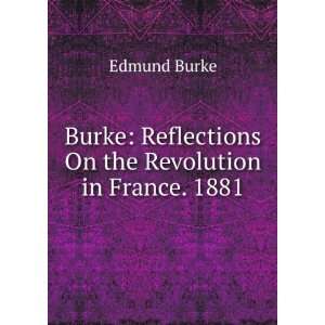    Reflections On the Revolution in France. 1881 Edmund Burke Books