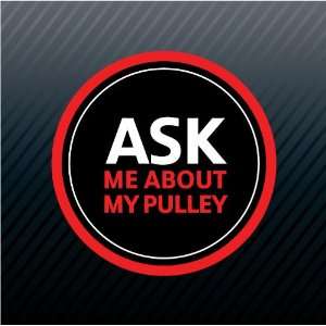  Ask Me About My Pulley Bikes Trucks Car Sticker 