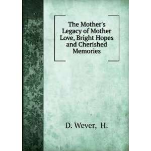   Mother Love, Bright Hopes and Cherished Memories: H. D. Wever: Books