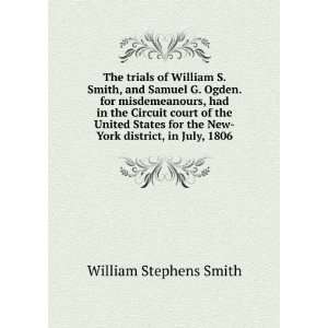  The trials of William S. Smith, and Samuel G. Ogden. for 