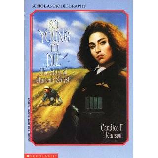 So Young to Die The Story of Hannah Senesh (Scholastic Biography) by 