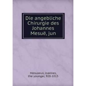   Johannes MesuÃ«, jun Joannes, the younger, 928 1015 Mesuaeus Books
