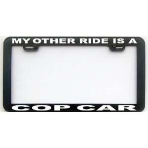  MY OTHER RIDE IS A COPCAR LICENSE PLATE FRAME Automotive
