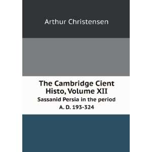  The Cambridge Cient Histo, Volume XII. Sassanid Persia in 