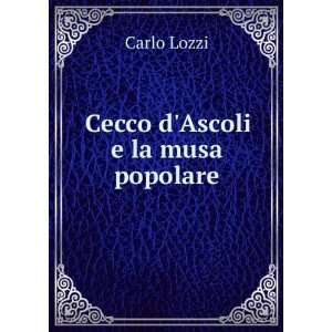  Cecco dAscoli e la musa popolare: Carlo Lozzi: Books
