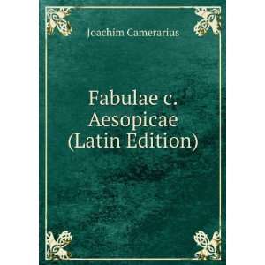    Fabulae c. Aesopicae (Latin Edition) Joachim Camerarius Books