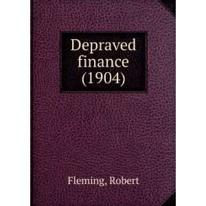  Depraved finance (9781275511736) Robert. Fleming Books
