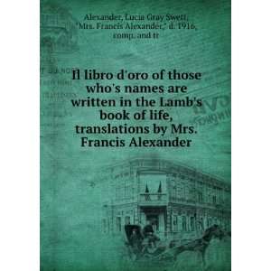   book of life, translations by Mrs. Francis Alexander Lucia Gray Swett