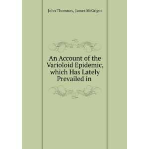   , which Has Lately Prevailed in . James McGrigor John Thomson Books