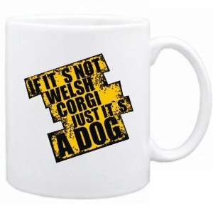  New  If Its Not Welsh Corgi  Just Its A Dog ! Mug 