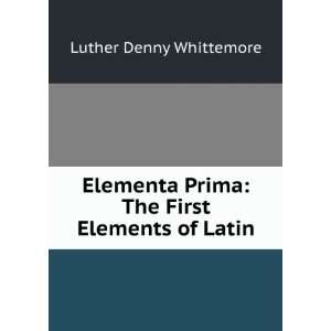   Prima The First Elements of Latin Luther Denny Whittemore Books