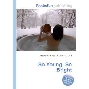 So Young, So Bright Ronald Cohn Jesse Russell Books