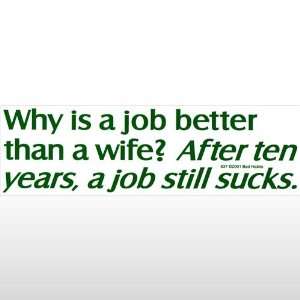 032 Why Is A Job Better Bumper Sticker Toys & Games