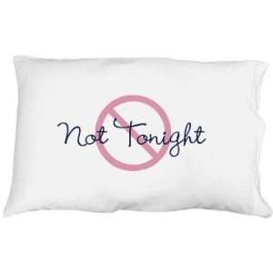  Not Tonight Custom Pillowcase
