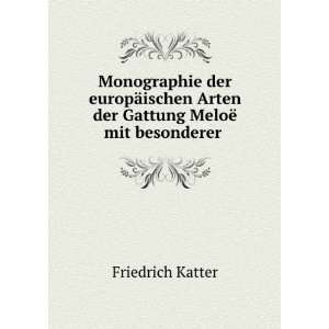   Arten der Gattung MeloÃ« mit besonderer . Friedrich Katter Books