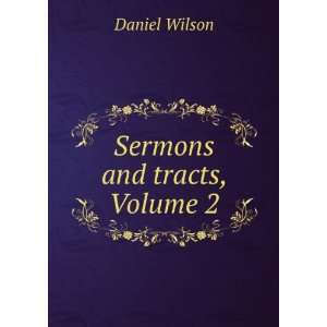  Sermons and Tracts, Volume 2 Daniel Wilson Books