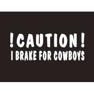    #115 I Brake For Cowboys Bumper Sticker / Vinyl Decal: Automotive