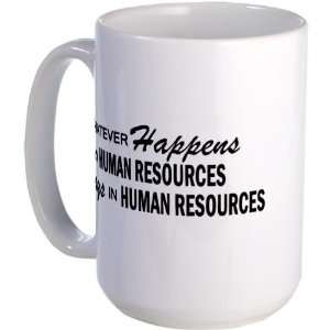  Whatever Happens   Human Resources Humor Large Mug by 