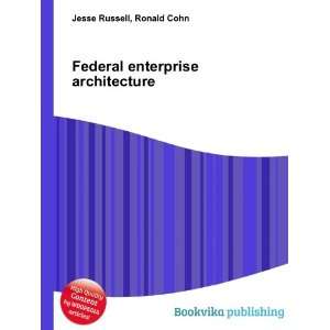  Federal enterprise architecture Ronald Cohn Jesse Russell 
