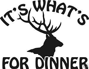ITS WHATS FOR DINNER ELK DECAL bow arrow hunt call  