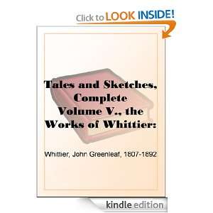 Tales and Sketches, Complete Volume V., the Works of Whittier Tales 
