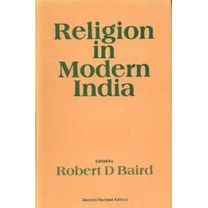 Religion in Modern India Robert D., Editor Baird  Books