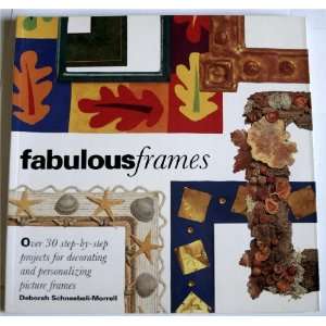  Fabulous Frames Over 30 Step by Step Projects Deborah 