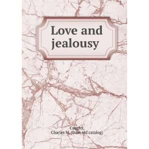  Love and Jealousy An Historical Drama of the Days of the 