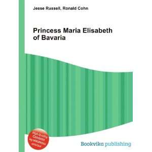   Princess Maria Elisabeth of Bavaria: Ronald Cohn Jesse Russell: Books