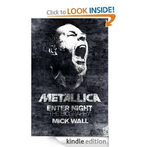 Metallica Enter Night The Biography Mick Wall  Kindle 