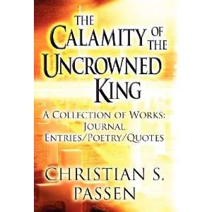  The Calamity of the Uncrowned King A Collection of Works 