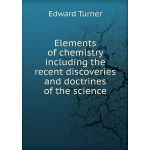  Elements of chemistry including the recent discoveries and 