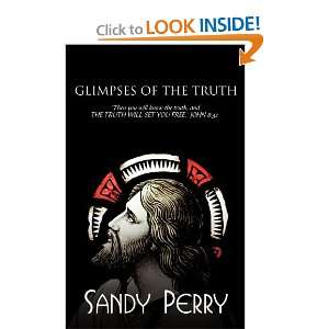  GLIMPSES OF THE TRUTH (9781456751524) Sandy Perry Books