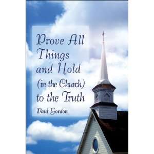   All Things and Hold (in the Church) to the Truth (9781424165391) Paul