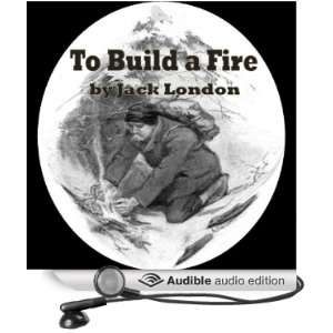  To Build a Fire (Audible Audio Edition) Jack London, John 