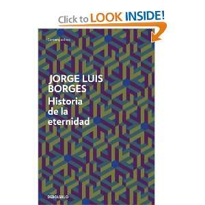   : Historia de la eternidad (9788499089539): Jorge Luis Borges: Books