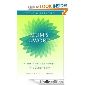 Mums the Word A Mothers Lessons in Leadership Steve Gilliland 