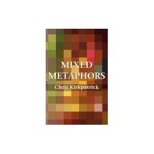  Mixed Metaphors (9781462626960) Chris Kirkpatrick Books