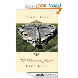 The Fathers Heart  True Love Jeremy Long  Kindle Store