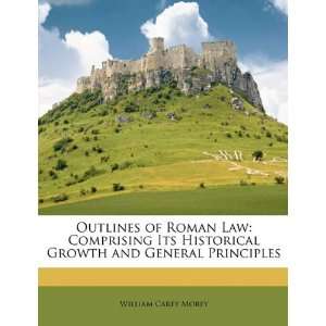  Outlines of Roman Law Comprising Its Historical Growth 
