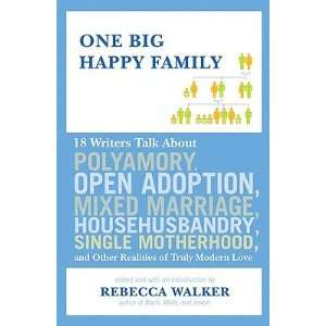  One Big Happy Family 18 Writers Talk about Polyamory 