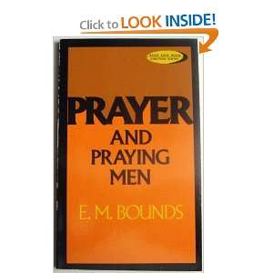  Prayer and Praying Men: E.M. Bounds: Books