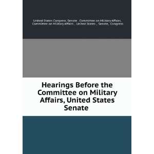 United States Senate . Committee on Military Affairs , United States 